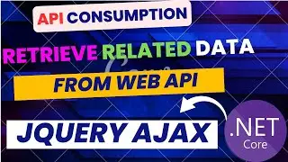 Consume Api for Related Data with Adonet using Jquery AJAX | Part 5