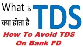 TDS on FD Interest, How to Avoid TDS on Bank FD, Tips to Avoid Tax on FD