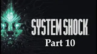 System Shock Walkthrough - More Reactor Level Exploration (Part 10)