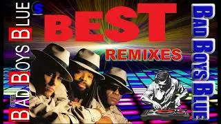 Bad Boys Blue  - Best Remixes (Mixed by $@nD3R 2024)