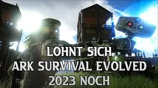 Lohnt sich ARK Survival Evolved im Jahr 2023 noch anzufangen oder wieder einzuteigen