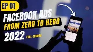 Facebook Ads For Beginners From Zero To Hero (COMPLETE GUIDE in 2022) [EP01]