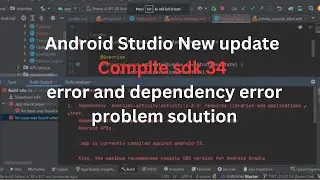 Android Studio New update Compile sdk 34 error and dependency error  problem solution