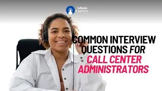 COMMON INTERVIEW QUESTIONS FOR CALL CENTER ADMINISTRATORS