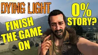 Can You Finish Dying Light Before Starting The Story? (0% Main Game Save & 0% The Following)