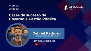 WEBINAR UNIREDE | Cases de sucesso de Governo e Gestão Pública