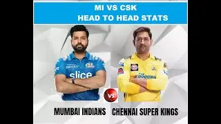 CSK vs MI || HEAD TO HEAD STATS