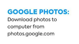 Google Photos -  Download Photos to Computer