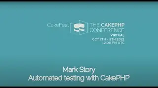 CakeFest Virtual 2021 Day 1 - Automated testing with CakePHP - Mark Story