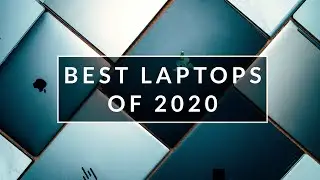 The Best Laptops of 2020!