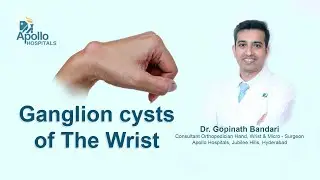 Ganglion Cysts | Lumps or Bumps over wrist? Dr Gopinath Bandari | Apollo Hospitals Hyderabad