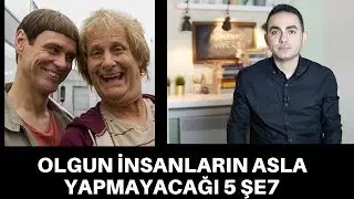 OLGUN İNSANLARIN ASLA YAPMADIĞI 5 ŞEY