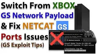 Switch From XBOX GS Network Payload & Fix NETCAT Ports Issues