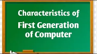 Characteristics of First Generation of computer. / Generation of computer