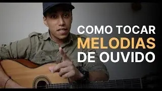 COMO TIRAR MELODIAS DE OUVIDO NO VIOLÃO