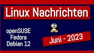 Linux und Open Source News Juni 2023 | Debian 12 | Fedora und LibreOffice | openSUSE Leap 15.5