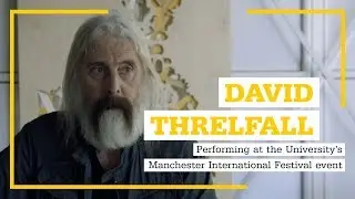 David Threlfall: Performing at the University’s Manchester International Festival event