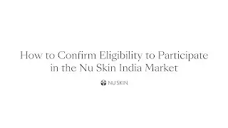 How to Confirm Eligibility to Participate in the Nu Skin India Market