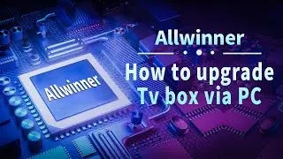 How to upgrade HI BOX / X96Q / T95 tv box via PC ---- Allwinner