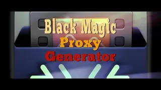 DaVinci Resolve 19 -  Black Magic Proxy Generator App Guide