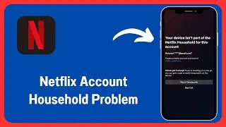 Solved✅: Your Device Isn't Part of The Netflix Household for This Account