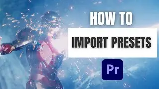 How to Import a Preset in Premiere Pro 2024