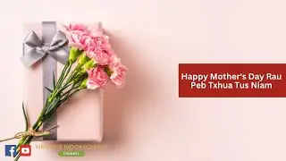 Happy Mother's Day Rau Peb Txhua Tus Niam (5/17/23) | Happy Mother's Day