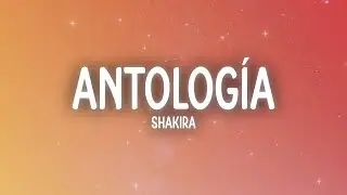 Shakira - Antologia (Letra/Lyrics)