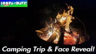 Face Reveal & Camping Trip