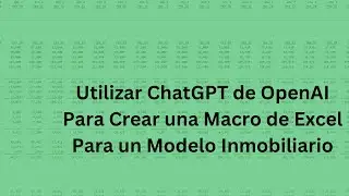 Utilizar ChatGPT de OpenAI Para Crear una Macro de Excel Para un Modelo Inmobiliario