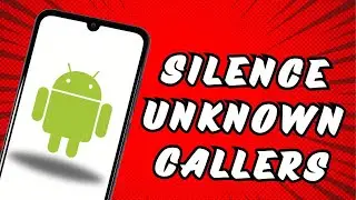 How to Silence Unknown Callers on Android