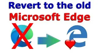 How to get the old Microsoft Edge back