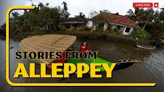 Offbeat Place at Alleppey | Stories From Alleppey | The Real Kerala