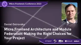 Micro Frontends Conference 2023 - Daniel Ostrovsky: Micro Frontend Architecture & Module Federation