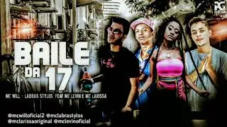 MC WILL E LABRAS STYLOS FEAT MC LEVIN E MC LARISSA - BAILE DA 17 - ( REMIX BREGA FUNK 2021)