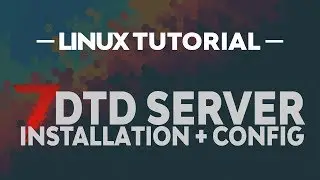 Linux Tutorial: 7 Days To Die Server Installation + Config