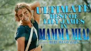 The ULTIMATE Best of Lily James in Mamma Mia: Here We Go Again | TUNE