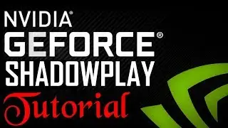 Nvidia Geforce Shadowplay Tutorial