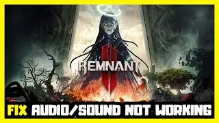 How to FIX Remnant 2 No Audio/Sound Not Working