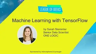 Machine Learning with TensorFlow by Sarah Stemmler - League of Geeks #25