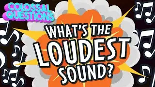 🎵 What's The Loudest Sound Ever Made? 🎵 | COLOSSAL SONGS