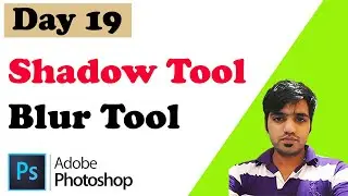 Photoshop Day - 19 Shadow Tool & Blur Tool | Photoshop 2022 | Photoshop Tutorial