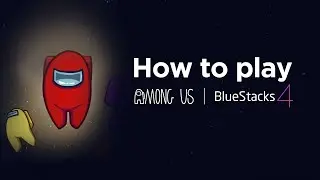 How to Play Among Us on PC with BlueStacks
