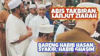 ZIARAH SETELAH TAKBIRAN BARENG SYAKIR & HABIB HASAN