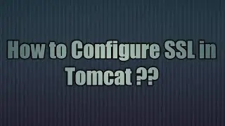 12.Configure SSL in Tomcat | SSL Configuration for Apache Tomcat