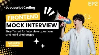 🔴 Frontend Mock Interview Questions | React JS | Machine Coding | Javascript | EP2