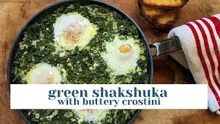 Green Shakshuka with Buttery Crostini - Tastes Like the Weekend