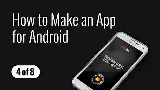 How to Make an App for Android - Part (4 of 8)