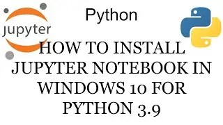 How To Install Jupyter Notebook in Windows 10 for Python