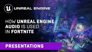 Unreal Engine Audio Systems In ‘Fortnite’ | GameSoundCon 2022